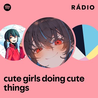 cute girls doing cute things | Spotify