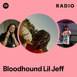 Bloodhound Lil Jeff Radio | Spotify Playlist