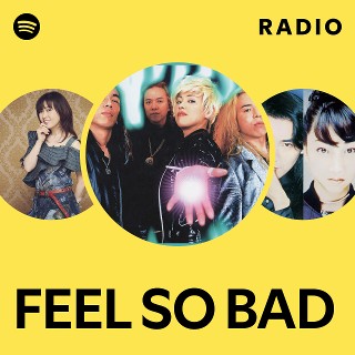FEEL SO BAD | Spotify