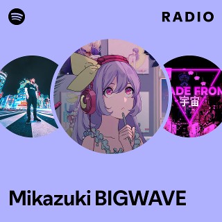 Mikazuki BIGWAVE | Spotify
