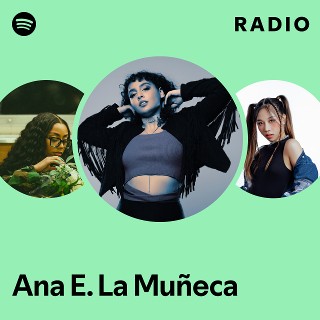 Ana E. La Muneca Spotify