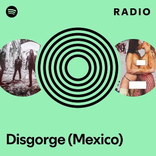 Disgorge (Mexico) Radio | Spotify Playlist