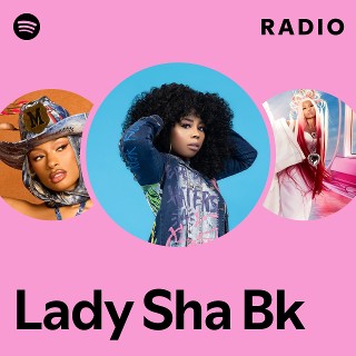 Lady Sha Bk | Spotify