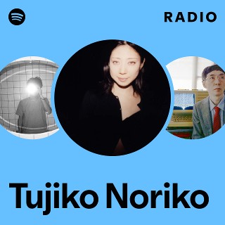 Tujiko Noriko | Spotify