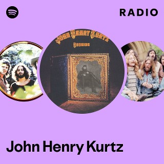 John Henry Kurtz Radio | Spotify Playlist