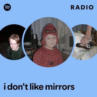 i don't like mirrors Radio