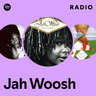 Jah Woosh | Spotify
