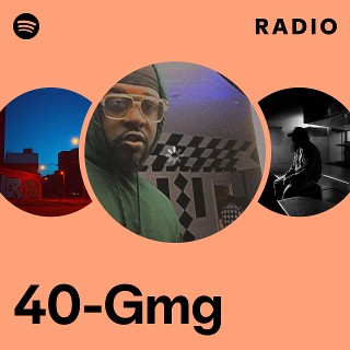 40-Gmg Radio | Spotify Playlist