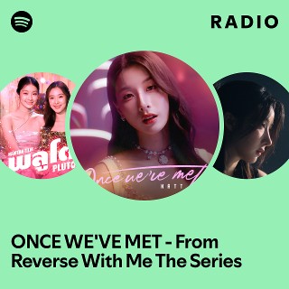 ONCE WE'VE MET - From Reverse With Me The Series Radio | Spotify Playlist