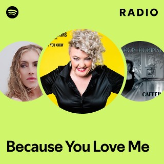 Because You Love Me Radio | Spotify Playlist