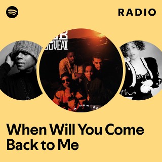 When Will You Come Back to Me Radio - playlist by Spotify | Spotify