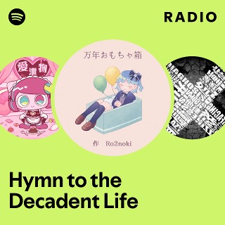 Hymn to the Decadent Life Radio - playlist by Spotify | Spotify