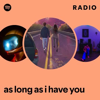 as long as i have you Radio | Spotify Playlist