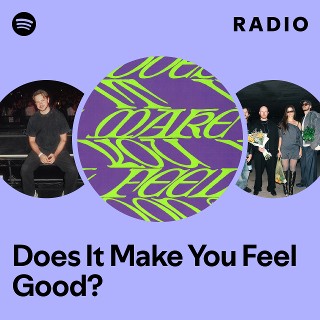 Does It Make You Feel Good? Radio - playlist by Spotify | Spotify