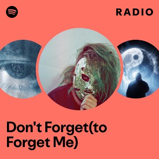 Don't Forget(to Forget Me) Radio - playlist by Spotify | Spotify