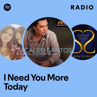 I Need You More Today Radio | Spotify Playlist