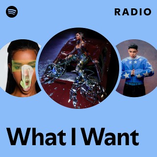 What I Want Radio - playlist by Spotify | Spotify