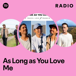 As Long as You Love Me Radio - playlist by Spotify | Spotify