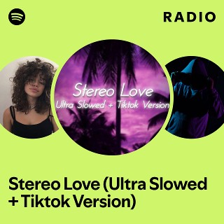 Stereo Love (Ultra Slowed + Tiktok Version) Radio | Spotify Playlist