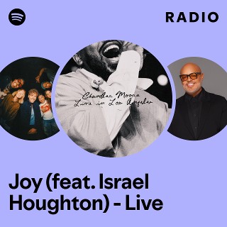 Joy (feat. Israel Houghton) - Live Radio - playlist by Spotify | Spotify