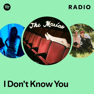 I Don't Know You Radio | Spotify Playlist