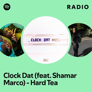 Clock Dat (feat. Shamar Marco) - Hard Tea Radio | Spotify Playlist