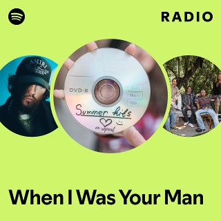 When I Was Your Man Radio | Spotify Playlist