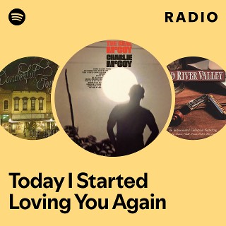 Today I Started Loving You Again Radio | Spotify Playlist