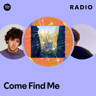 Come Find Me Radio - playlist by Spotify | Spotify