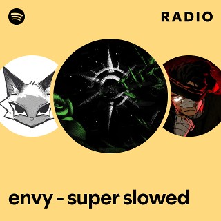 envy - super slowed Radio | Spotify Playlist