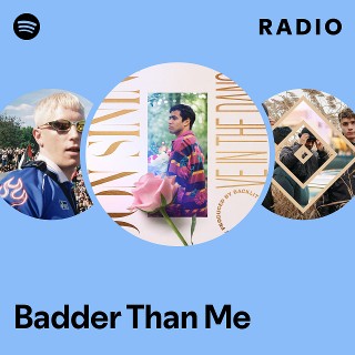 Badder Than Me Radio | Spotify Playlist