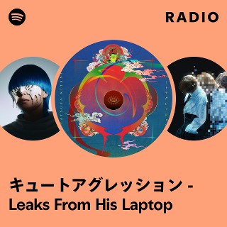 キュートアグレッション - Leaks From His Laptop Radio | Spotify Playlist