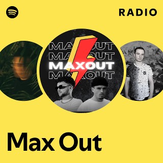 Max Out Radio | Spotify Playlist