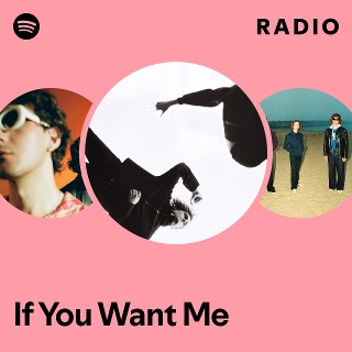 If You Want Me Radio | Spotify Playlist