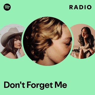 Don't Forget Me Radio | Spotify Playlist
