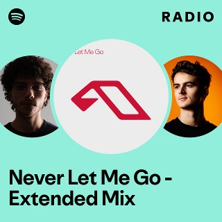 Never Let Me Go - Extended Mix Radio | Spotify Playlist