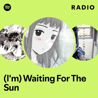 (I'm) Waiting For The Sun Radio - playlist by Spotify | Spotify