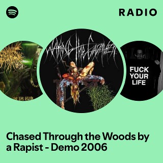 Chased Through the Woods by a Rapist - Demo 2006 Radio Spotify Playlist