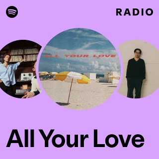 All Your Love Radio | Spotify Playlist