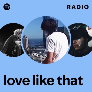 love like that Radio | Spotify Playlist