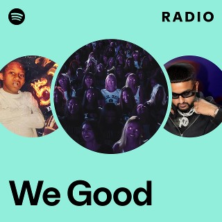We Good Radio - playlist by Spotify | Spotify