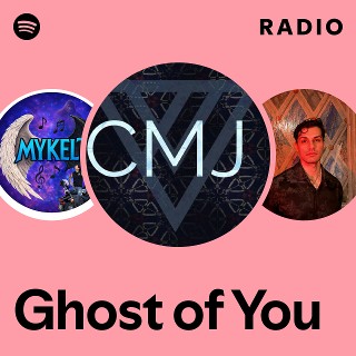 Ghost of You Radio | Spotify Playlist