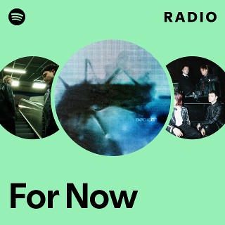 For Now Radio | Spotify Playlist