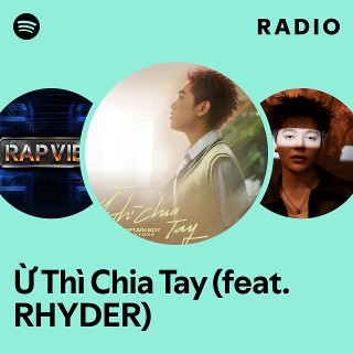 Ừ Thì Chia Tay (feat. RHYDER) Radio - playlist by Spotify | Spotify