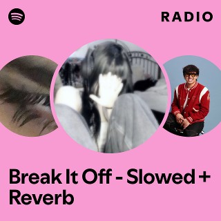 Break It Off - Slowed + Reverb Radio | Spotify Playlist