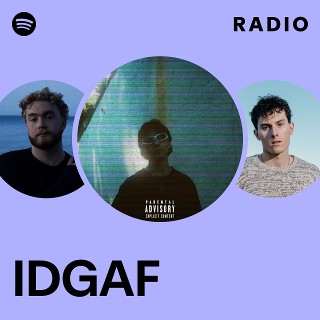 IDGAF Radio | Spotify Playlist