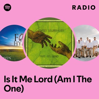Is It Me Lord (Am I The One) Radio | Spotify Playlist