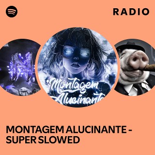 MONTAGEM ALUCINANTE - SUPER SLOWED Radio | Spotify Playlist