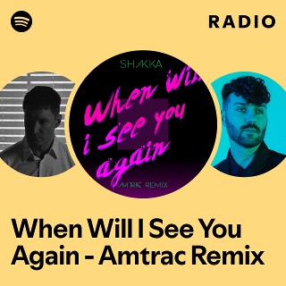 When Will I See You Again - Amtrac Remix Radio | Spotify Playlist