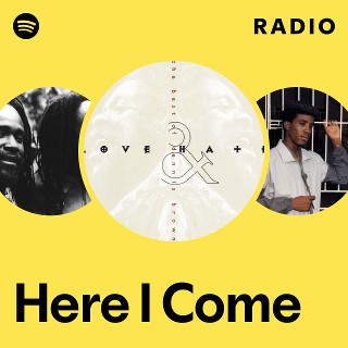 Here I Come Radio - playlist by Spotify | Spotify